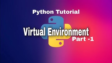 Python Tutorial | Virtual Environment in Python Part - 1