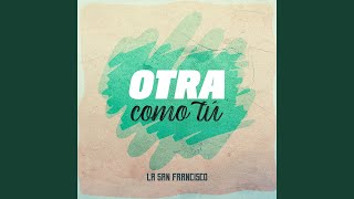 Otra Como Tu - La San Francisco