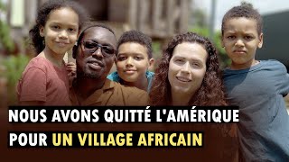 Nous Avons Quitté l'Amérique Pour Devenir Agriculteurs Dans Un Village Africain : Notre histoire