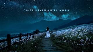 Quiet Haven Chill Music | Deep Ambient Chill for Peaceful Nights and Emotional Ease
