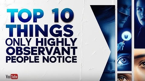 Top 10 Things Only Highly Observant People Notice