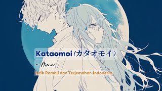 Kataomoi (カタオモイ) - Aimer 【 Lirik Romaji dan Terjemahan Indonesia 】