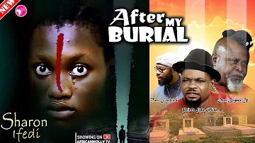 So Touching - AFTER MY BURIAL - Sharon Ifedi - Prince Iyke - Latest Nigerian Movies 2023 Full Movies