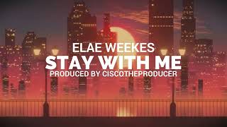 Stay With Me - Elae Weekes Prod. Ciscotheproducer