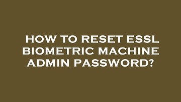 How to reset essl biometric machine admin password?