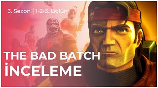 The Bad Batch 3.Sezon İlk 3 Bölüm İnceleme (Spoilersız-Spoilerlı)