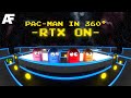 Pac-Man in 360° — RTX ON