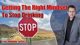 Getting The Right Mindset To Stop Drinking Today