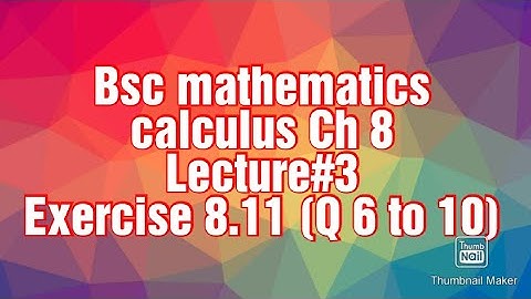 Bsc mathematics calculus ch#8 (lec#3)(exercise 8.11 questions 6to10)