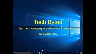 Tech Bytes Episode 2 Managing Virtual Desktops In Windows 10