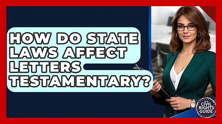 How Do State Laws Affect Letters Testamentary? - Your Civil Rights Guide