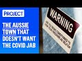 The aussie town that doesnt want to get vaccinated   the project