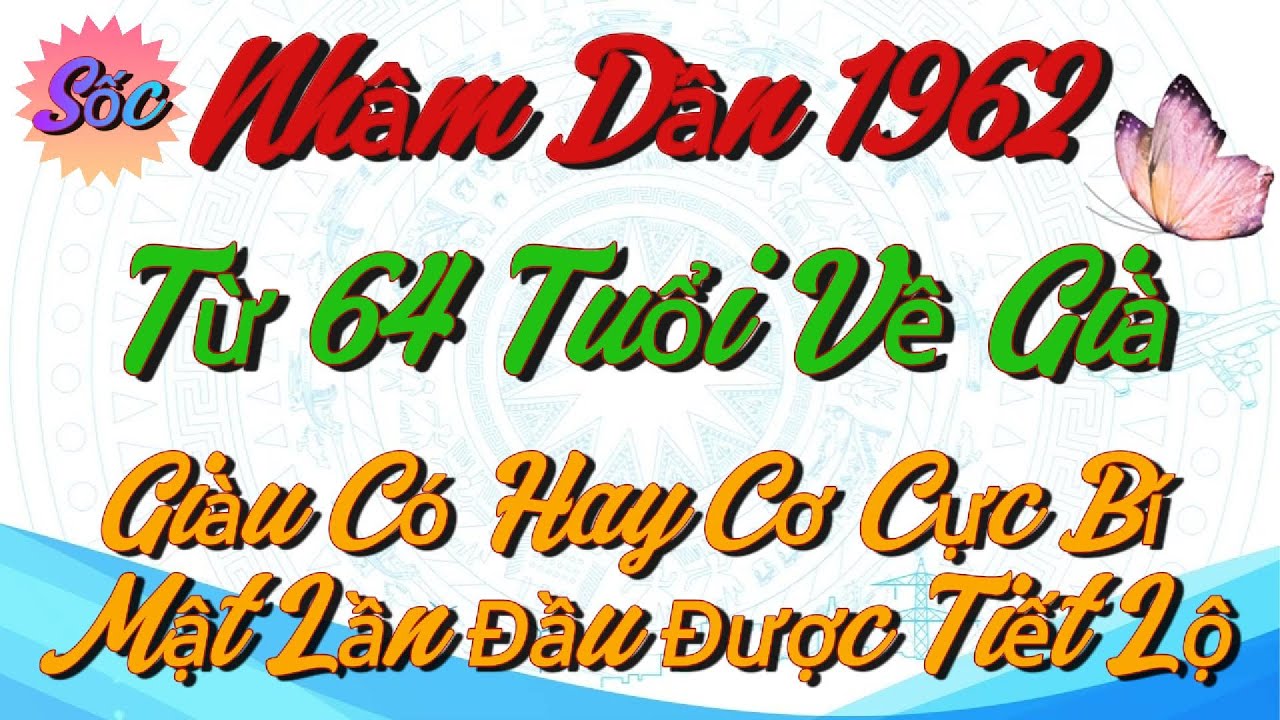 Cảnh báo Nhâm Dần 1962 Từ 64 Tuổi Về Già: Giàu Có Hay Cơ Cực Bí Mật Lần Đầu Được Tiết Lộ !!!!!