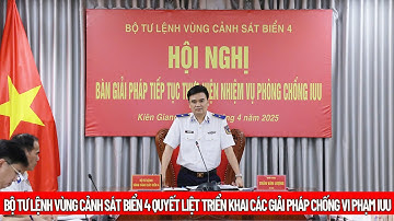 Bộ Tư Lệnh Vùng Cảnh Sát Biển 4 Quyết Liệt Triển Khai Các Giải Pháp Chống Vi Phạm IUU