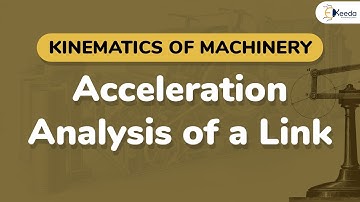 Acceleration Analysis Of A Link - Acceleration Analysis of Mechanism - Kinematics of Machinery