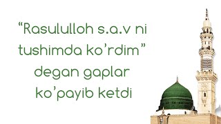 Rasululloh s a v ni tushimda ko&#39;rdim degan gaplar ko&#39;payib ketdi