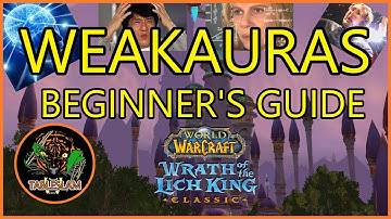 How To Set Up WeakAuras in WotLK Classic | WOW CLASSIC WORKSHOP