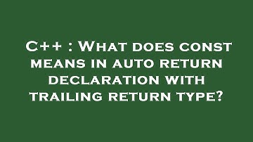 C++ : What does const means in auto return declaration with trailing return type?