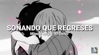 Video voorbeeld van "❤Soñando Que Regreses❤ Miguel Angel "El Genio" (Letra/Lyrics)"