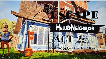 Hello Neighbor Act 2 - How To Get The Red Key To Escape The Hello Neighbor Act 2 (Easy Walkthrough)
