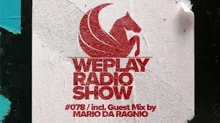 WEPLAY RADIO SHOW #078  / incl. Guest Mix by MARIO DA RAGNIO