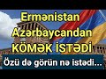 Təcili! Ermənistan Azərbaycandan KÖMƏK İSTƏDİ: Özü də görün nə istədi...