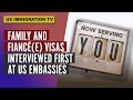 Family and Fiancé(e) Visas Interviewed First at US Embassies