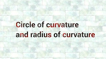 Circle of curvature and centre of curvature lecture 1 part2