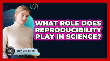What Role Does Reproducibility Play In Science?