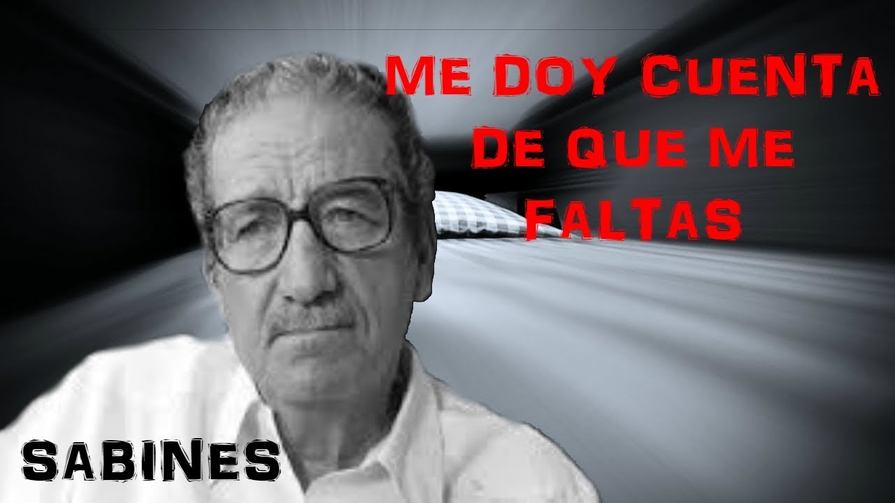 ME DOY CUENTA DE QUE ME FALTAS. Sabines - YouTube