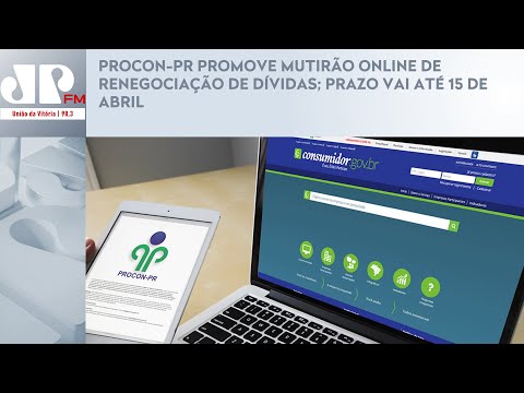 PROCON-PR PROMOVE MUTIRÃO ONLINE DE RENEGOCIAÇÃO DE DÍVIDAS; PRAZO VAI ATÉ 15 DE ABRIL