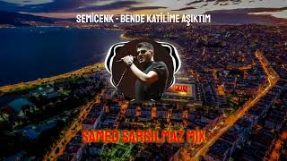 Semicenk - Bende Katilime Aşıktım (Samed Sarsılmaz Mix)