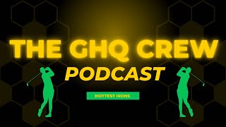 BEST Irons on the Market: The GHQ Crew Podcast: Episode 7