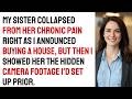 My Sister Collapsed From Her Chronic Pain Right As I Announced Buying A House, But Then I Showed...