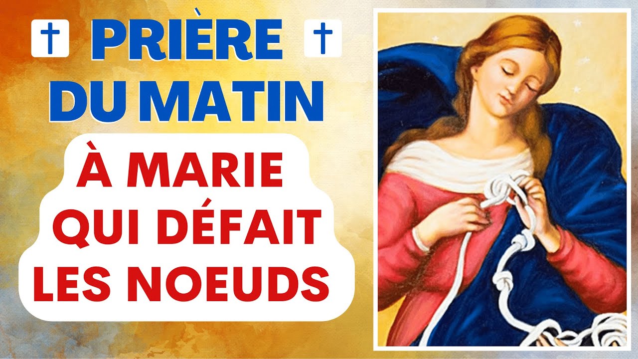 🙏 PRIÈRE du MATIN À MARIE QUI DÉFAIT LES NOEUDS Prière matinale
