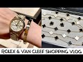 ROLEX AND VAN CLEEF SHOPPING VLOG