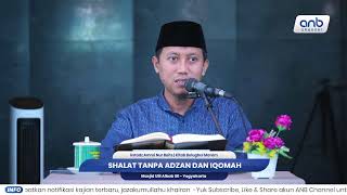 Shalat Tanpa Adan dan Iqomah | Ustadz Ammi Nur Baits