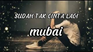 SUDAH TAK CINTA LAGI - ZIELL FERDIAN - COVER BY MUBAI ( LIRIK LAGU )