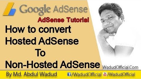 How to convert hosted adsense to non hosted adsense | Abdul Wadud