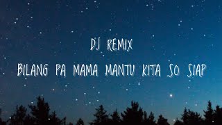DJ REMIX TERBARU BILANG PA MAMA MANTU KITA SO SIAP COVER | CEWEK | VIRAL TIKTOK 2021