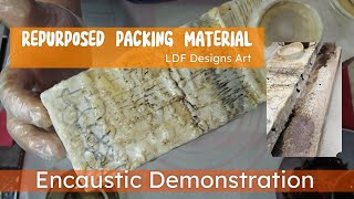 Repurposed Packing Material - Encaustic Demonstration