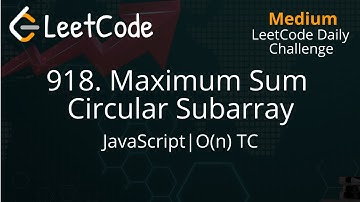 918. Maximum Sum Circular Subarray | JavaScript | Detailed Explanation | LeetCode Daily Challenge