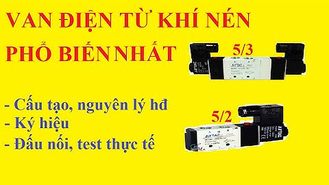 Van điện từ khí nén thông dụng 5/3 & 5/2 cấu tạo, nguyên lý hoạt động, ký hiệu, đấu nối thực tế