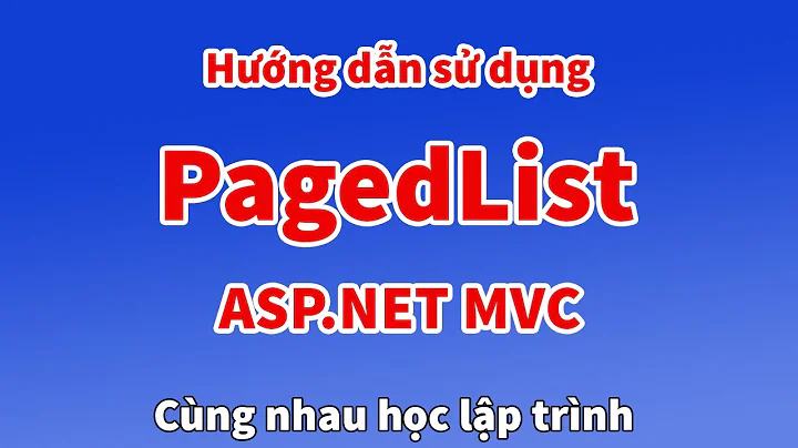 Hướng dẫn sử dụng PagedList trong ASP.NET MVC (Using PagedList in ASP.NET MVC 5)