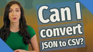 Can I convert JSON to CSV?