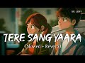 Tere Sang Yaara Slowed Reverb Atif Aslam Rustom SR Lofi Tere Sang Yaara Slowed Reverb Atif Aslam Rustom SR Lofi
