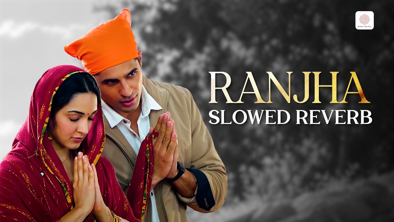 Ranjha - Slowed & Reverb | Sidharth, Kiara | B Praak, Jasleen Royal, Romy | Shershaah