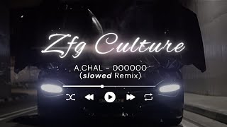 A.CHAL - 000000 (slowed - zfgculture)