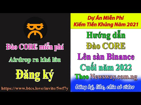 BTCs & Core – Hướng dẫn đăng ký và đào CORE rất chi tiết, để cuối năm nay có thể lên sàn Binance nhé