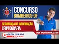 Concurso Bombeiros-DF 2016: Segurança da Informação e Criptografia com Prof. Maurício Franceschini 🚒